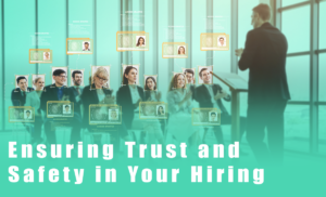 ensuring trust and safety in your hiring process